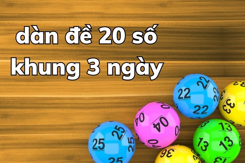 Bí kíp chơi dàn đề 20 số khung 3 ngày bất bại